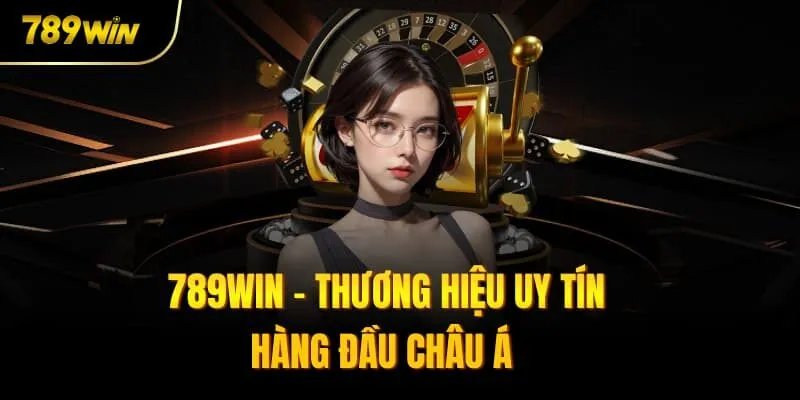 789Win - Thương hiệu uy tín hàng đầu châu Á