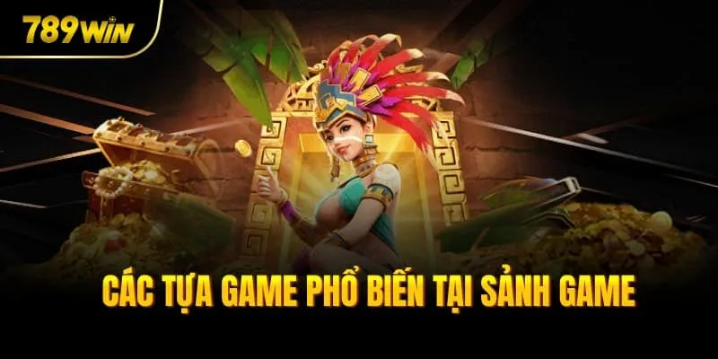 Các tựa game phổ biến tại sảnh game