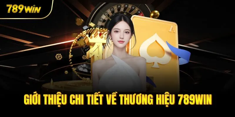 Giới thiệu về 789win chi tiết, dễ hiểu