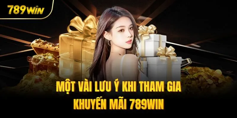 Một vài lưu ý khi tham gia khuyến mãi 789win