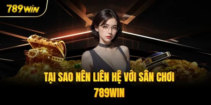 Tại sao nên liên hệ với sân chơi 789win