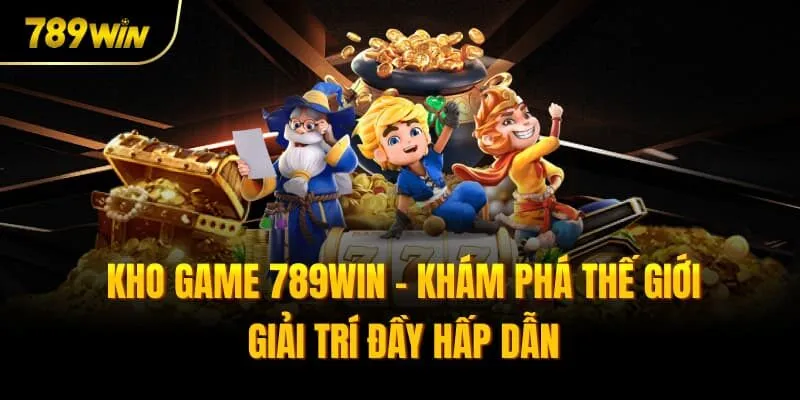 Kho Game 789win - Khám Phá Thế Giới Giải Trí Đầy Hấp Dẫn