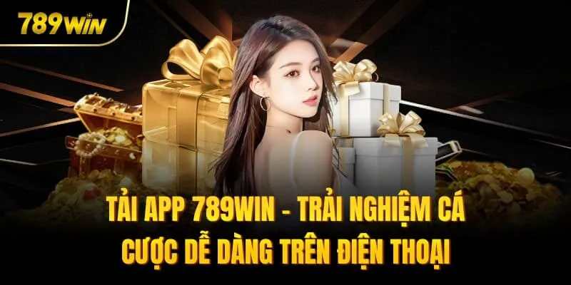 Tải App 789win – Trải Nghiệm Cá Cược Dễ Dàng Trên Điện Thoại