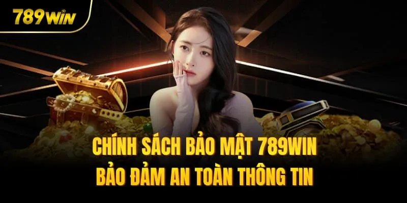 Chính Sách Bảo Mật 789win - Bảo Đảm An Toàn Thông Tin 