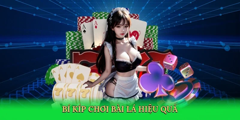 Bí kíp chơi bài lá hiệu quả