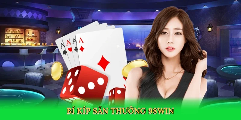 Bí kíp săn thưởng 98Win