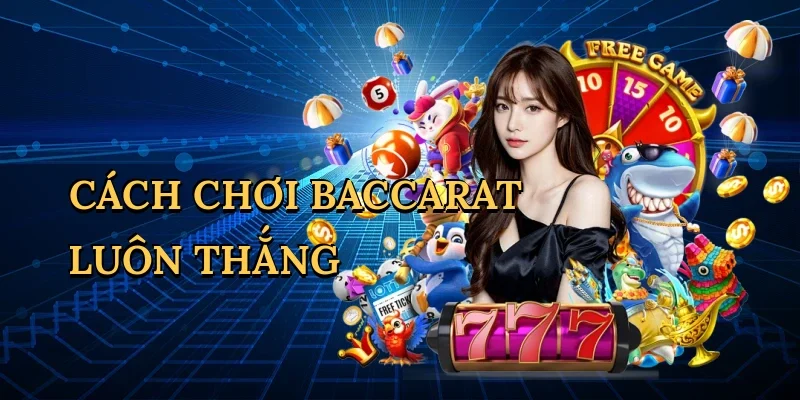 Cách chơi baccarat luôn thắng
