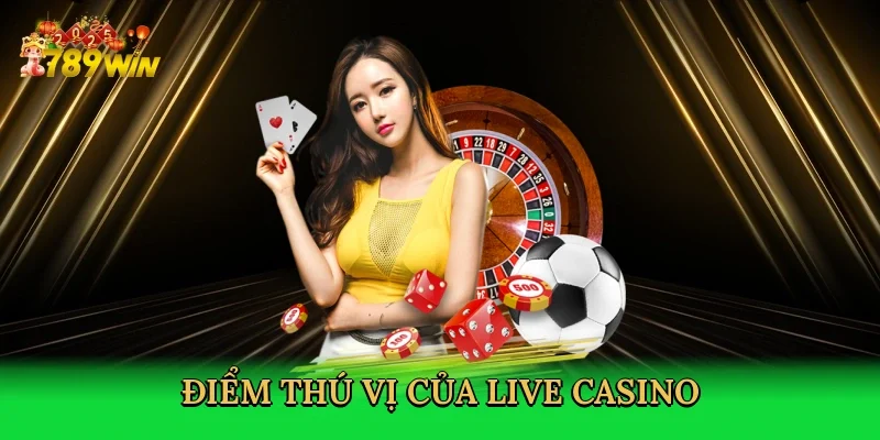 diem-thu-vi-cua-live-casino-3