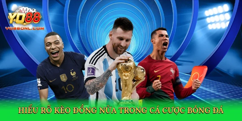 Hiểu rõ kèo đồng nửa trong cá cược bóng đá
