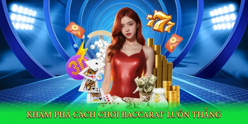 Khám phá Cách chơi baccarat luôn thắng