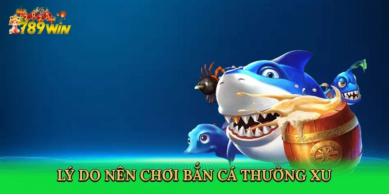 ly-do-nen-choi-ban-ca-thuong-xu-3
