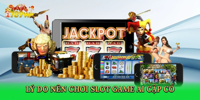 ly-do-nen-choi-slot-game-ai-cap-co-3
