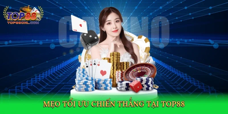 Mẹo tối ưu chiến thắng tại Top88