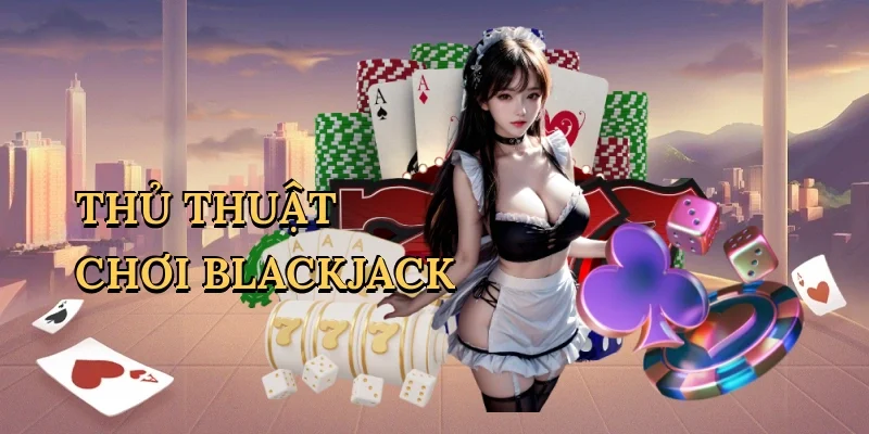 Thủ thuật chơi blackjack