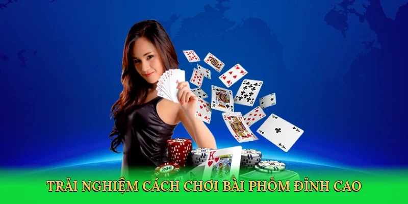 Trải nghiệm cách chơi bài phỏm đỉnh cao