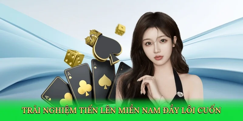 Trải nghiệm tiến lên miền nam đầy lôi cuốn