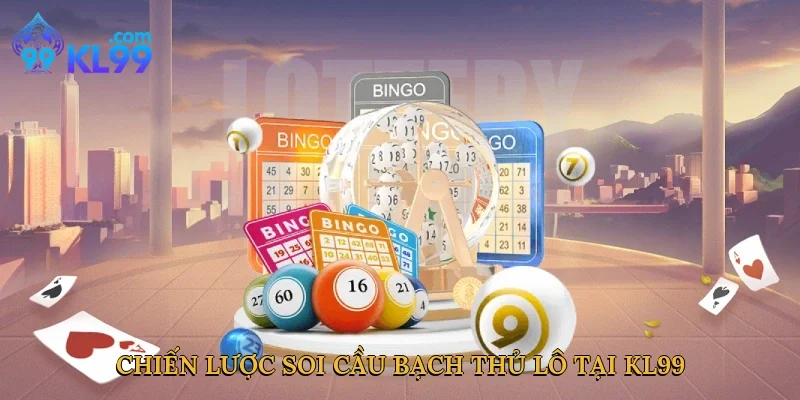 Chiến lược soi cầu bạch thủ lô tại KL99