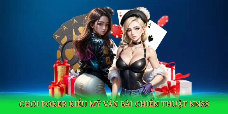 Chơi poker kiểu Mỹ ván bài chiến thuật NN88
