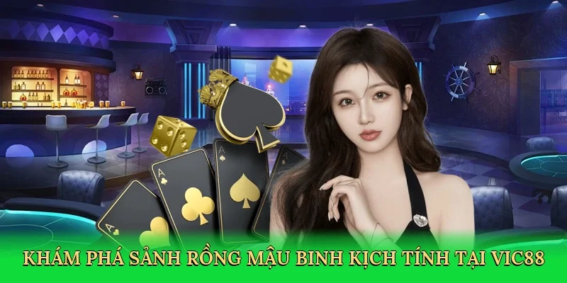 Khám phá Sảnh rồng mậu binh kịch tính tại Vic88