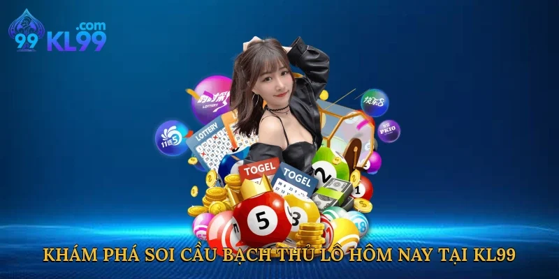Khám phá soi cầu bạch thủ lô hôm nay tại KL99