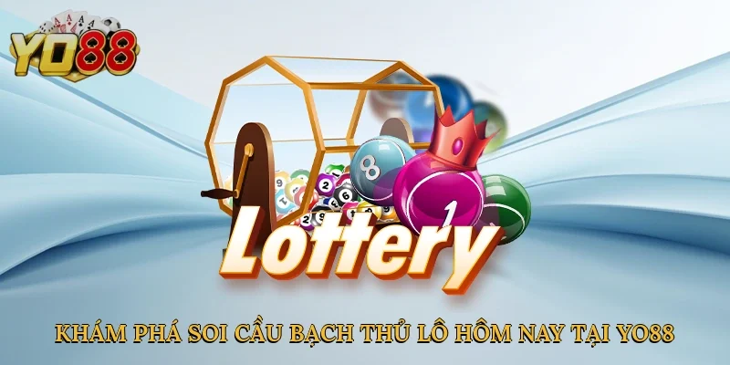 Khám phá soi cầu bạch thủ lô hôm nay tại Yo88