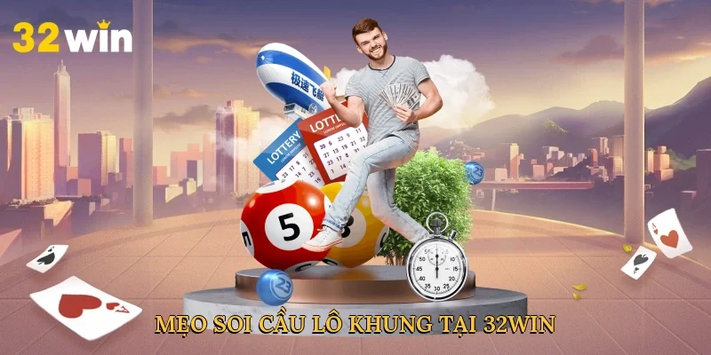 meo-soi-cau-lo-khung-tai-32win-4