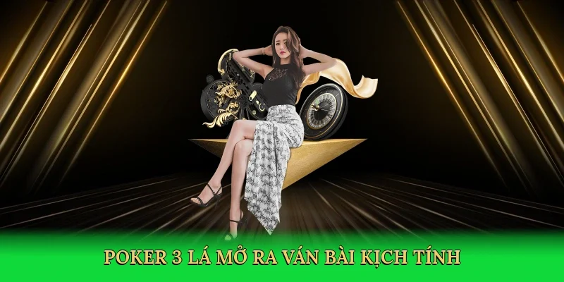 Poker 3 lá mở ra ván bài kịch tính