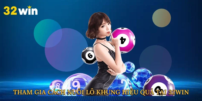 tham-gia-cach-nuoi-lo-khung-hieu-qua-tai-32win-2