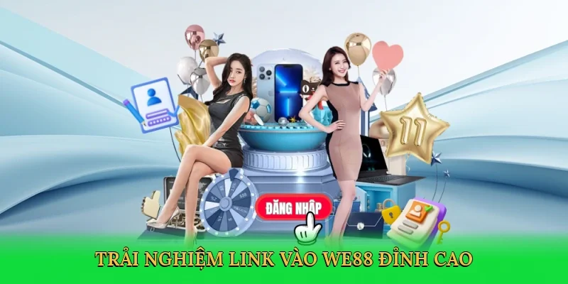Trải nghiệm Link vào WE88 đỉnh cao